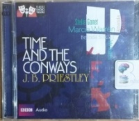 Time and the Conways written by J.B. Priestley performed by Stella Gonet, Marcia Warren, Belinda Sinclair and Toby Stephens on CD (Abridged)